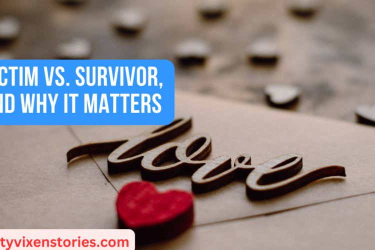 Victim vs. Survivor and Why It Matters