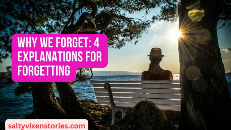 Why We Forget: 4 Explanations for Forgetting