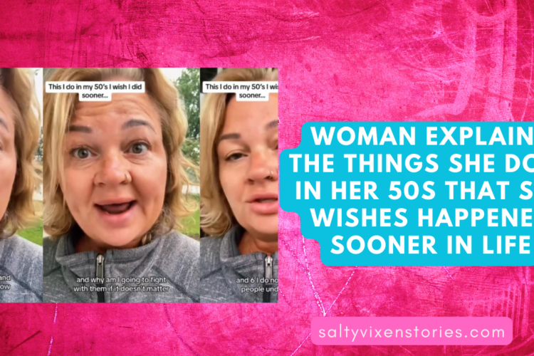 Woman Explains The Things She Does In Her 50s That She Wishes happened sooner in life