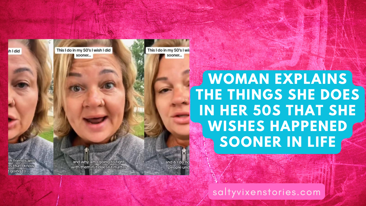 Woman Explains The Things She Does In Her 50s That She Wishes happened