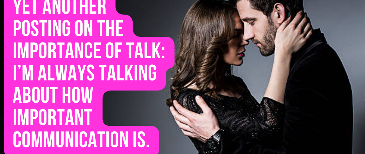Yet Another Posting on the Importance of Talk Im always talking about how important communication is