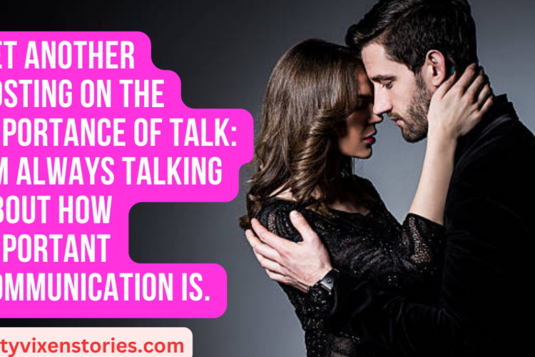 Yet Another Posting on the Importance of Talk Im always talking about how important communication is