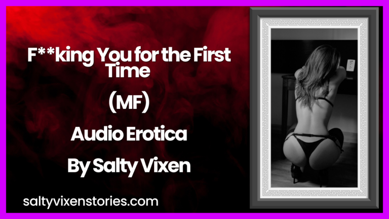 F**king You for the First Time -MF Audio Erotica by Salty Vixen