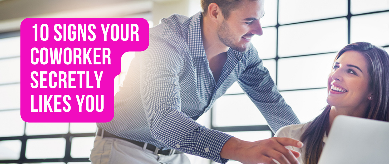 10 Signs Your Coworker Secretly Likes You
