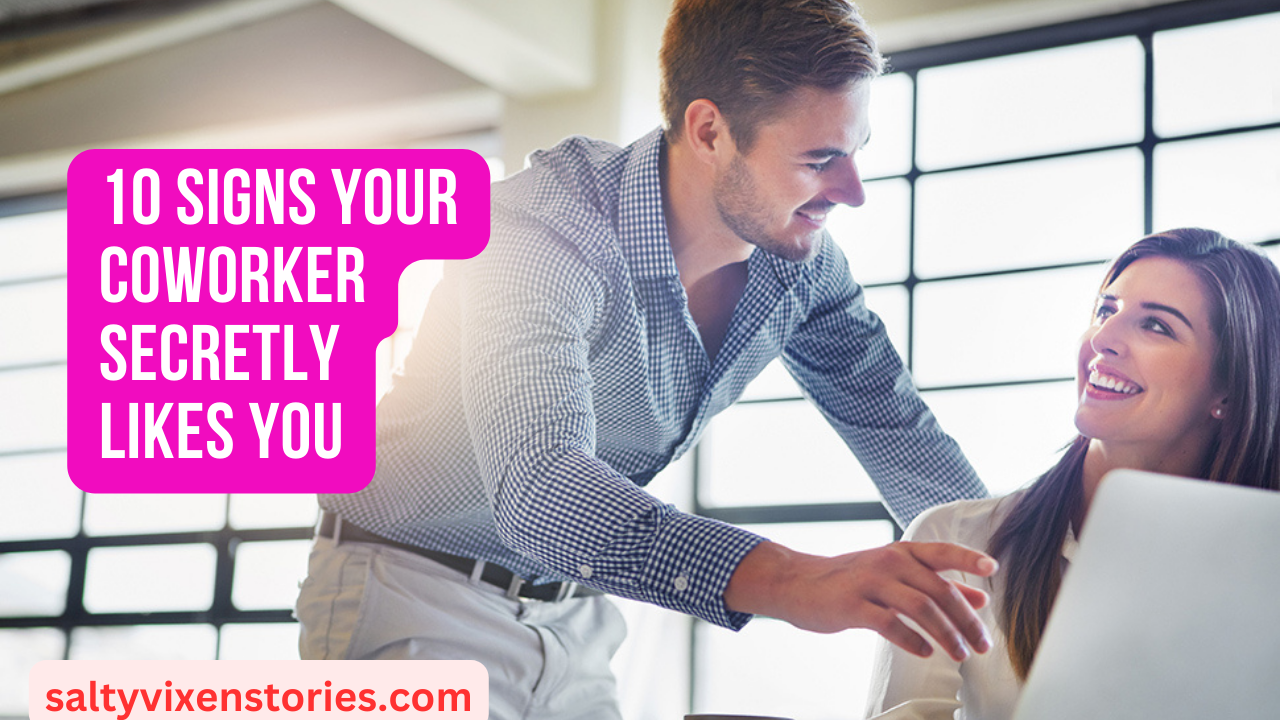 10 Signs Your Coworker Secretly Likes You - Salty Vixen Lifestyle Magazine