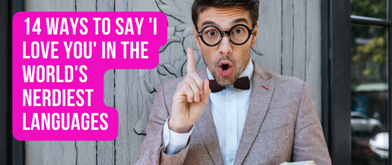 14 Ways To Say I Love You In The Worlds Nerdiest Languages