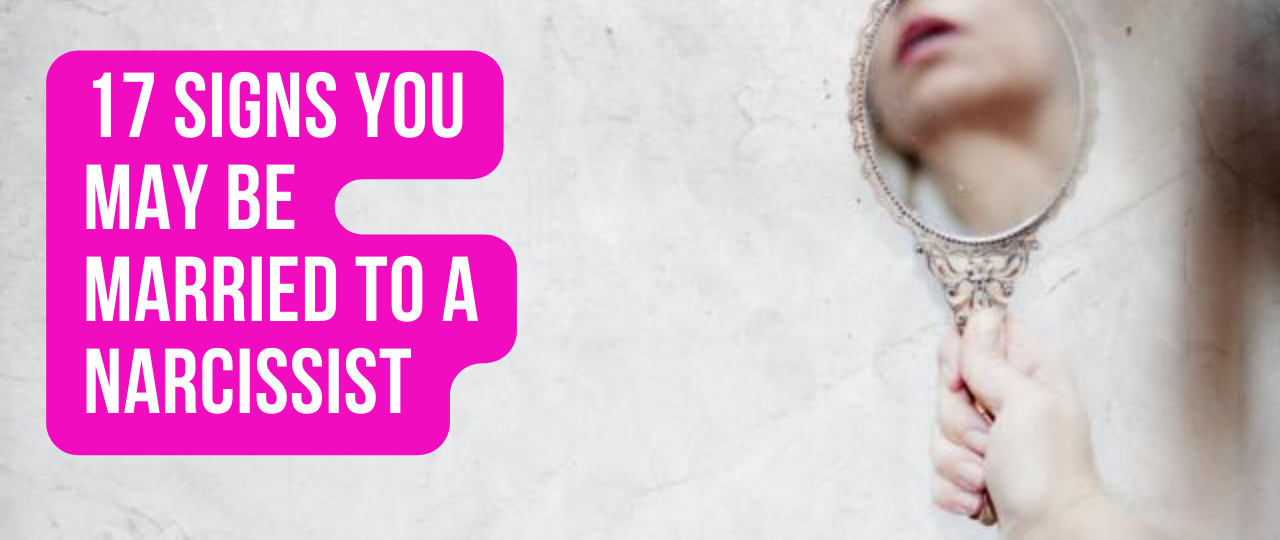 17 Signs You May Be Married To a Narcissist