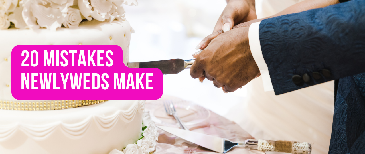 20 Mistakes Newlyweds Make