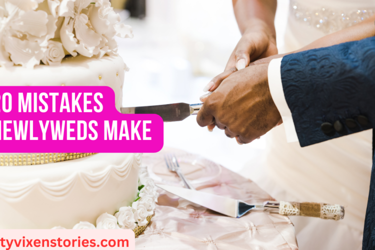 20 Mistakes Newlyweds Make