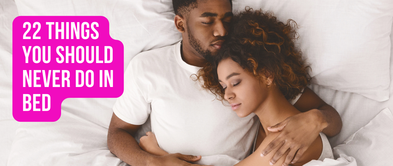 22 Things You Should Never Do In Bed