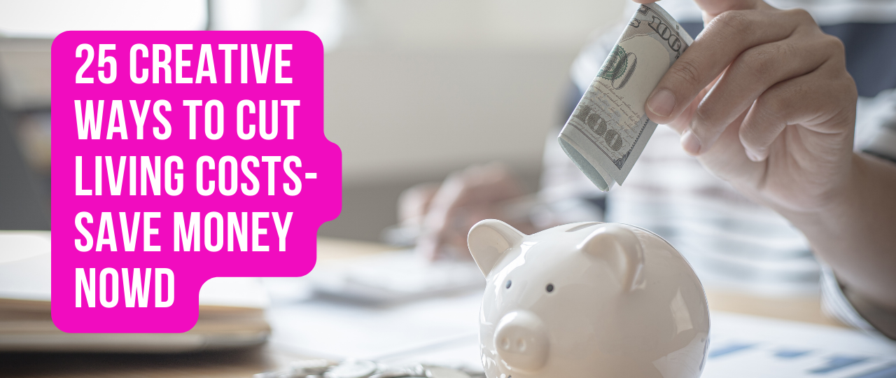 25 Creative Ways to cut living costs Save money now