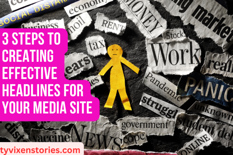 3 Steps to Creating Effective Headlines for Your Media Site