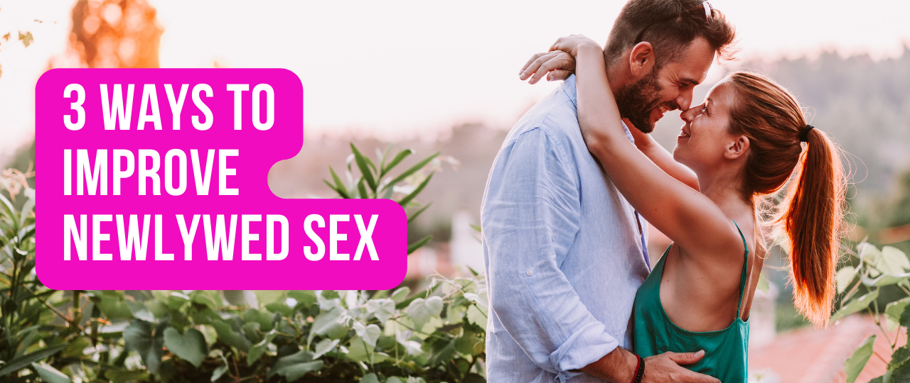 3 Ways to Improve Newlywed Sex