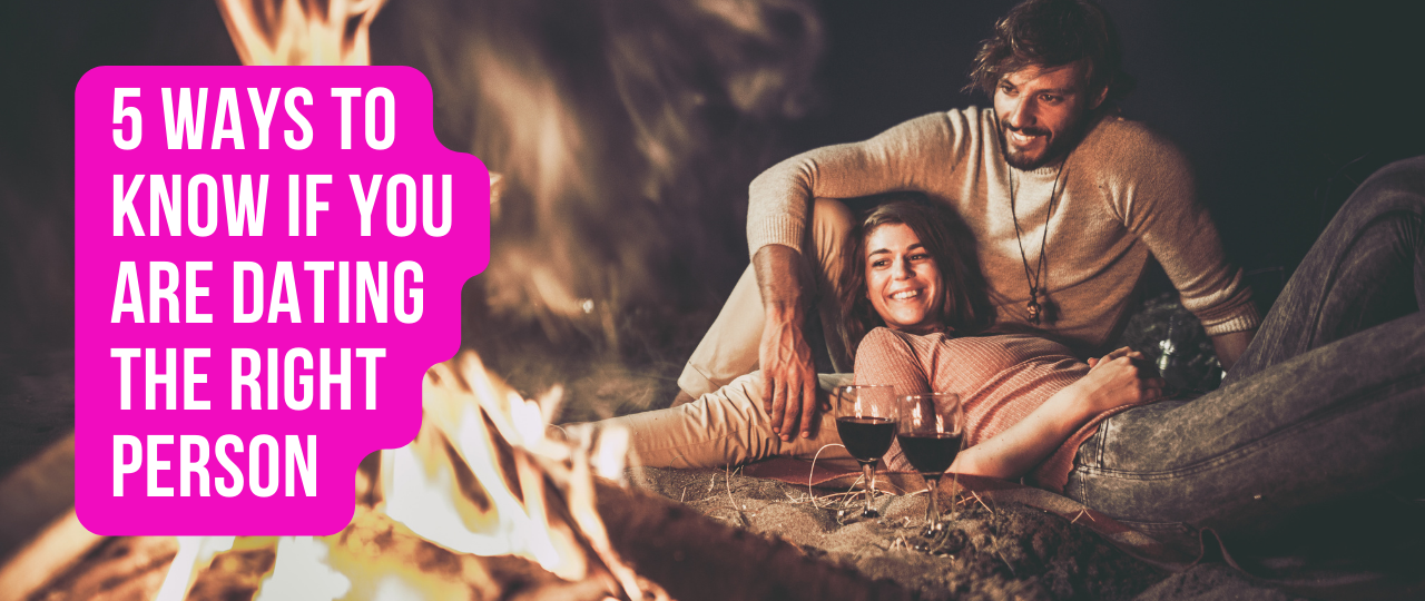 5 Ways to know if you are dating the right person