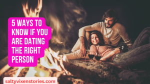 5 Ways to know if you are dating the right person