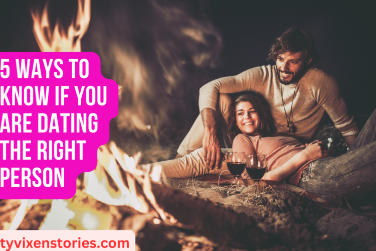 5 Ways to know if you are dating the right person
