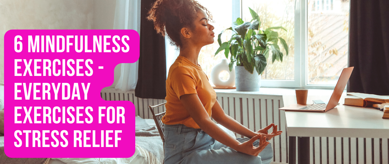 6 Mindfulness Exercises Everyday Exercises For Stress Relief