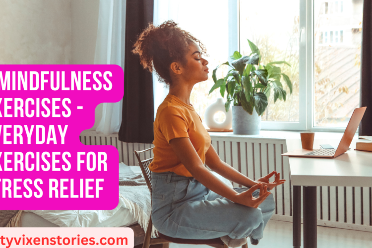 6 Mindfulness Exercises Everyday Exercises For Stress Relief