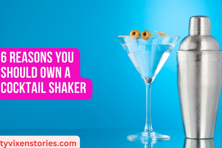 6 Reasons You Should Own a Cocktail Shaker