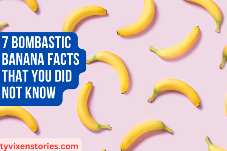 7 Bombastic Banana Facts That You Did Not Know