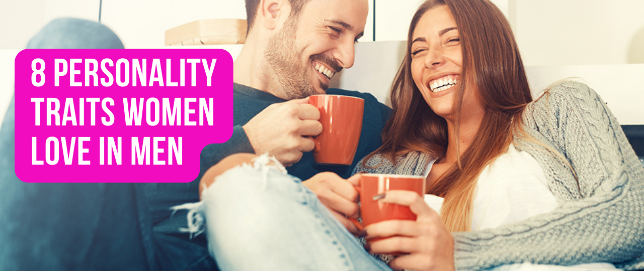 8 Personality Traits Women Love in Men