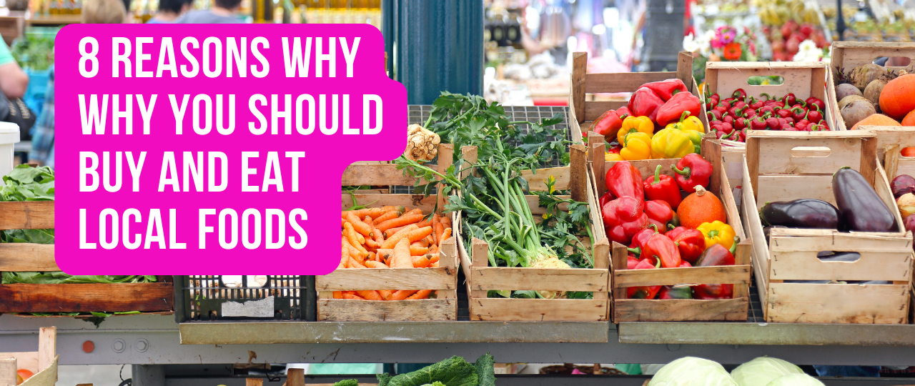 8 Reason why Why You Should Buy and Eat Local Foods