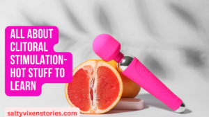 All About Clitoral stimulation-Hot Stuff to Learn