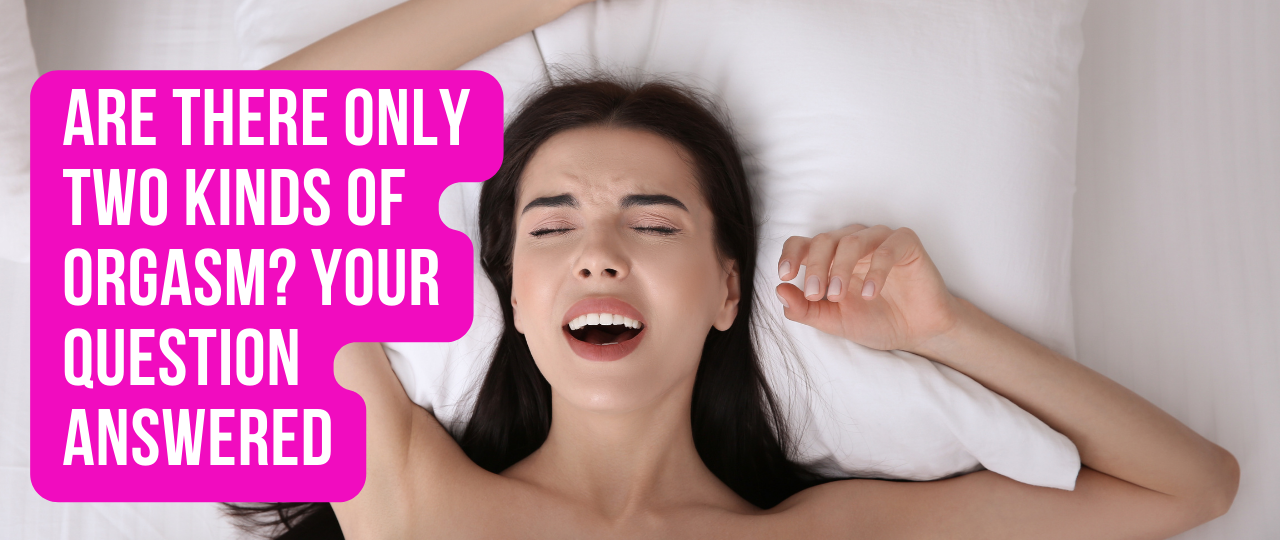 Are There Only Two Kinds of Orgasm Your Question Answered