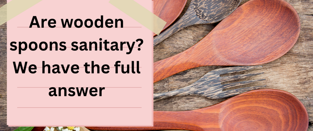 Are wooden spoons sanitary We have the full answer
