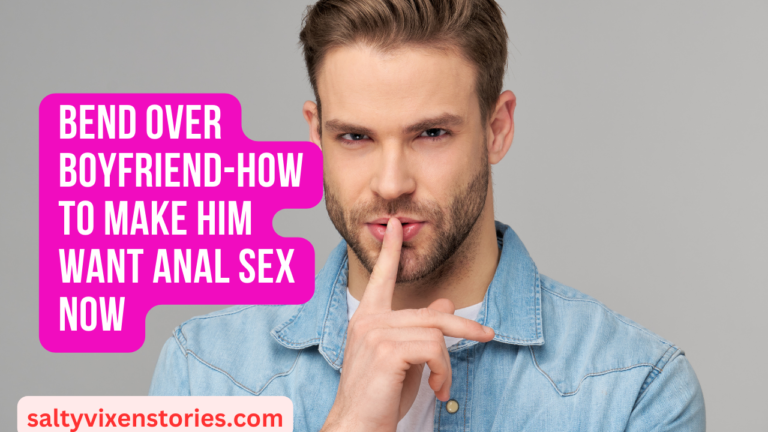 Bend Over Boyfriend-How to Make HIM Want Anal Sex NOW
