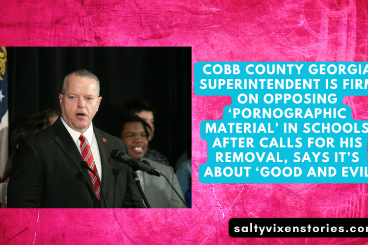 Cobb County Georgia Superintendent is Firm On Opposing ‘Pornographic Material In Schools After Calls For His Removal Says Its About ‘Good And Evil