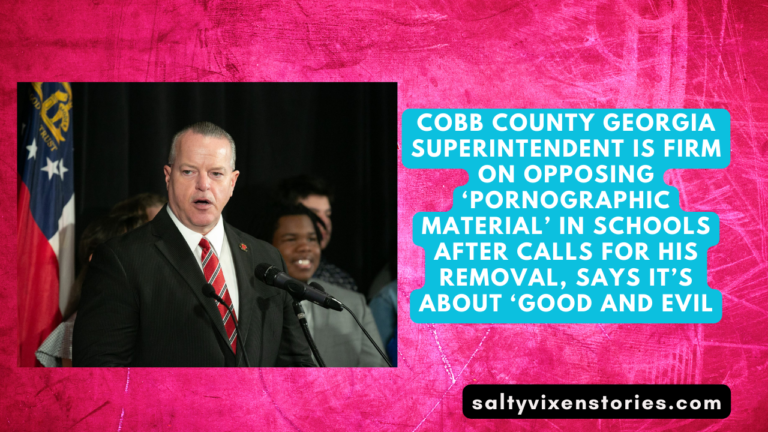 Cobb County Georgia Superintendent is Firm On Opposing ‘Pornographic Material’ In Schools After Calls For His Removal, Says It’s About ‘Good And Evil