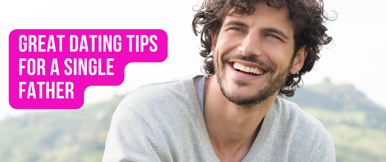 Great Dating Tips for a Single Father