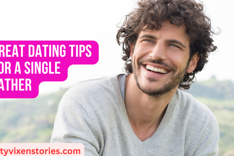 Great Dating Tips for a Single Father