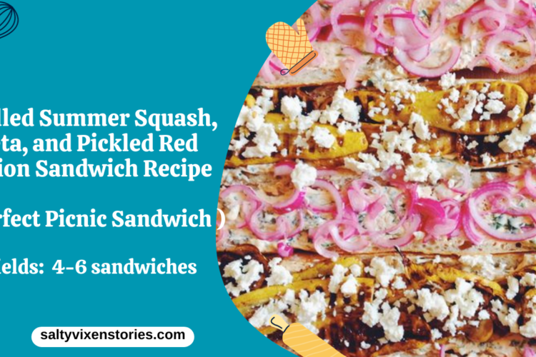 Grilled Summer Squash feta and Pickled Red Onion Sandwich Recipe