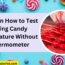 Guide On How to Test Making Candy Temperature Without a Thermometer