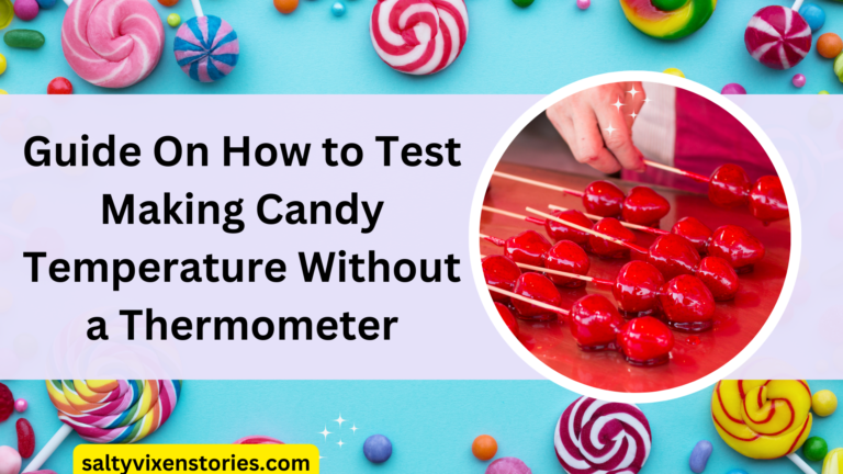 Guide On How to Test Making Candy Temperature Without a Thermometer