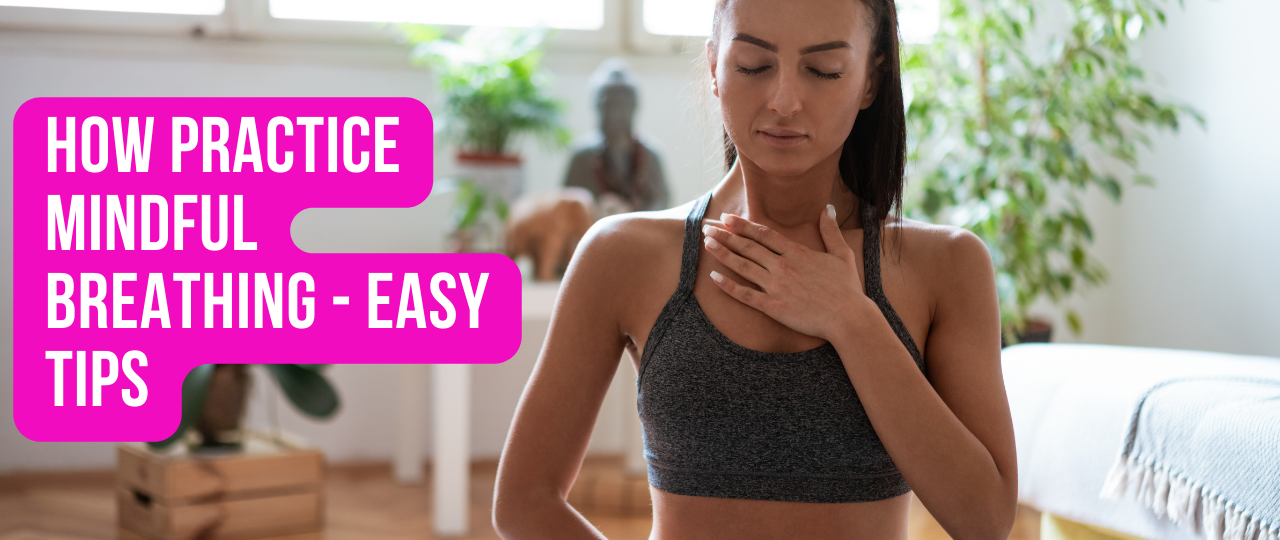 How Practice Mindful Breathing easy tips