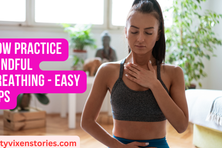 How Practice Mindful Breathing easy tips