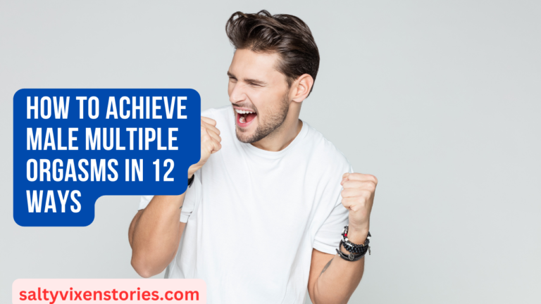 How To Achieve Male Multiple Orgasms in 12 Ways