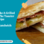 How To Make A Grilled Cheese In The Toaster Recipe