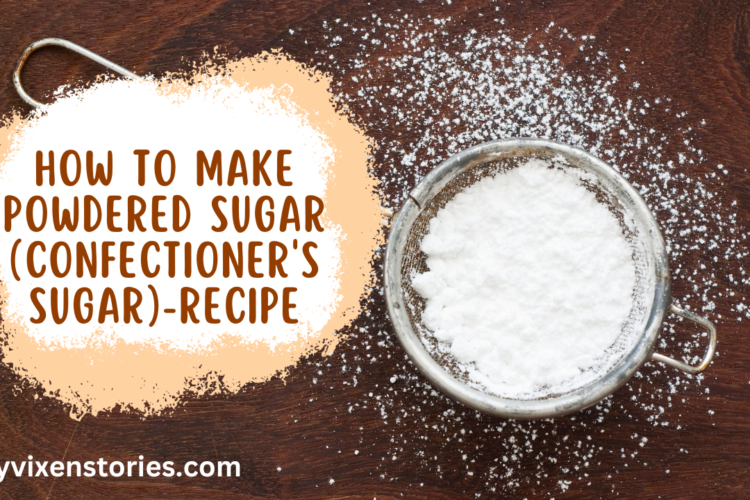 How To Make Powdered Sugar Confectioners Sugar Recipe