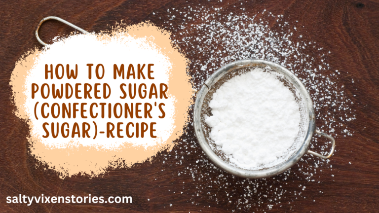 How To Make Powdered Sugar (Confectioner’s Sugar)-Recipe