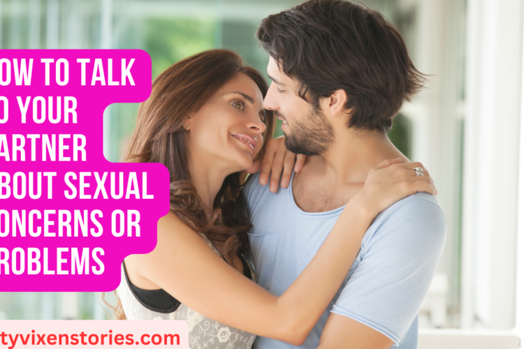 How To Talk to Your Partner About Sexual Concerns or Problems