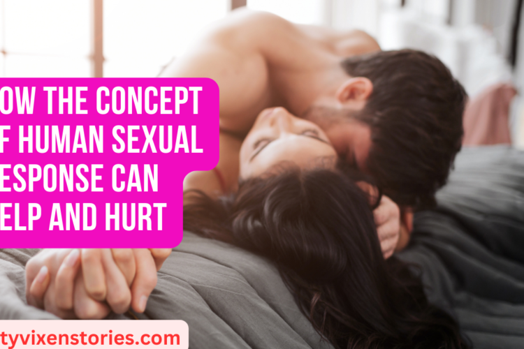 How the Concept of Human Sexual Response Can Help and Hurt
