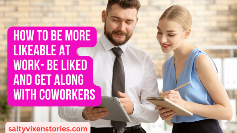 How to Be More Likeable at Work- Be Liked and Get Along With Coworkers