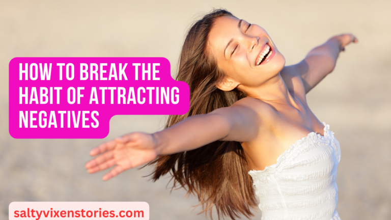 How to Break the Habit of Attracting Negatives