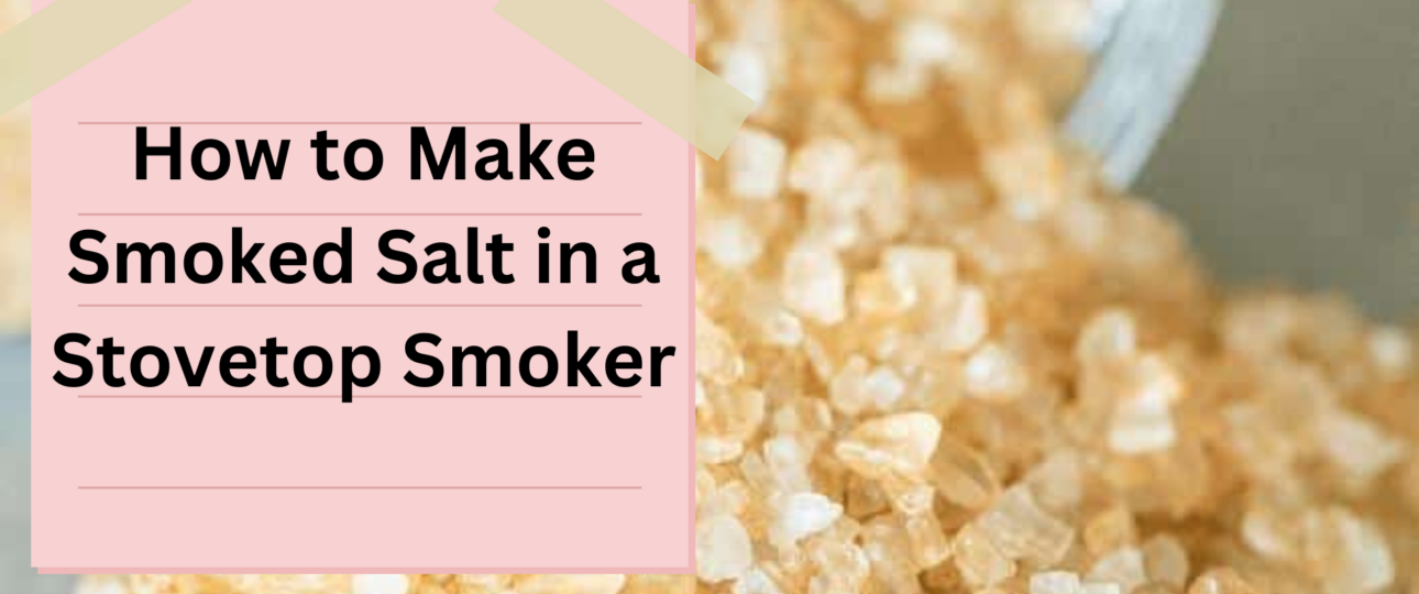 How to Make Smoked Salt in a Stovetop Smoker