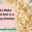 How to Make Smoked Salt in a Stovetop Smoker
