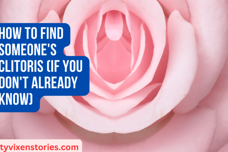How to find someones clitoris if you dont already know